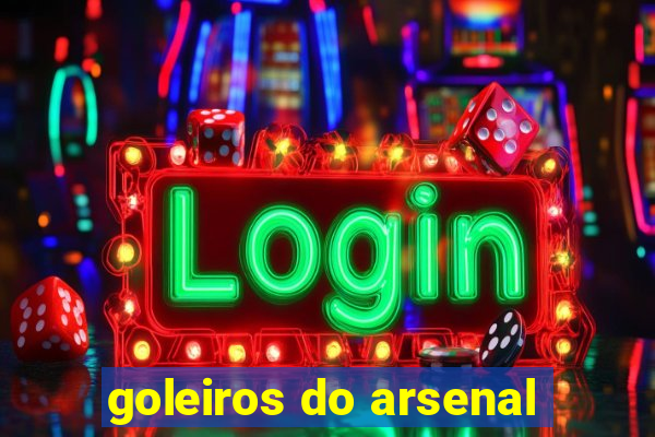 goleiros do arsenal